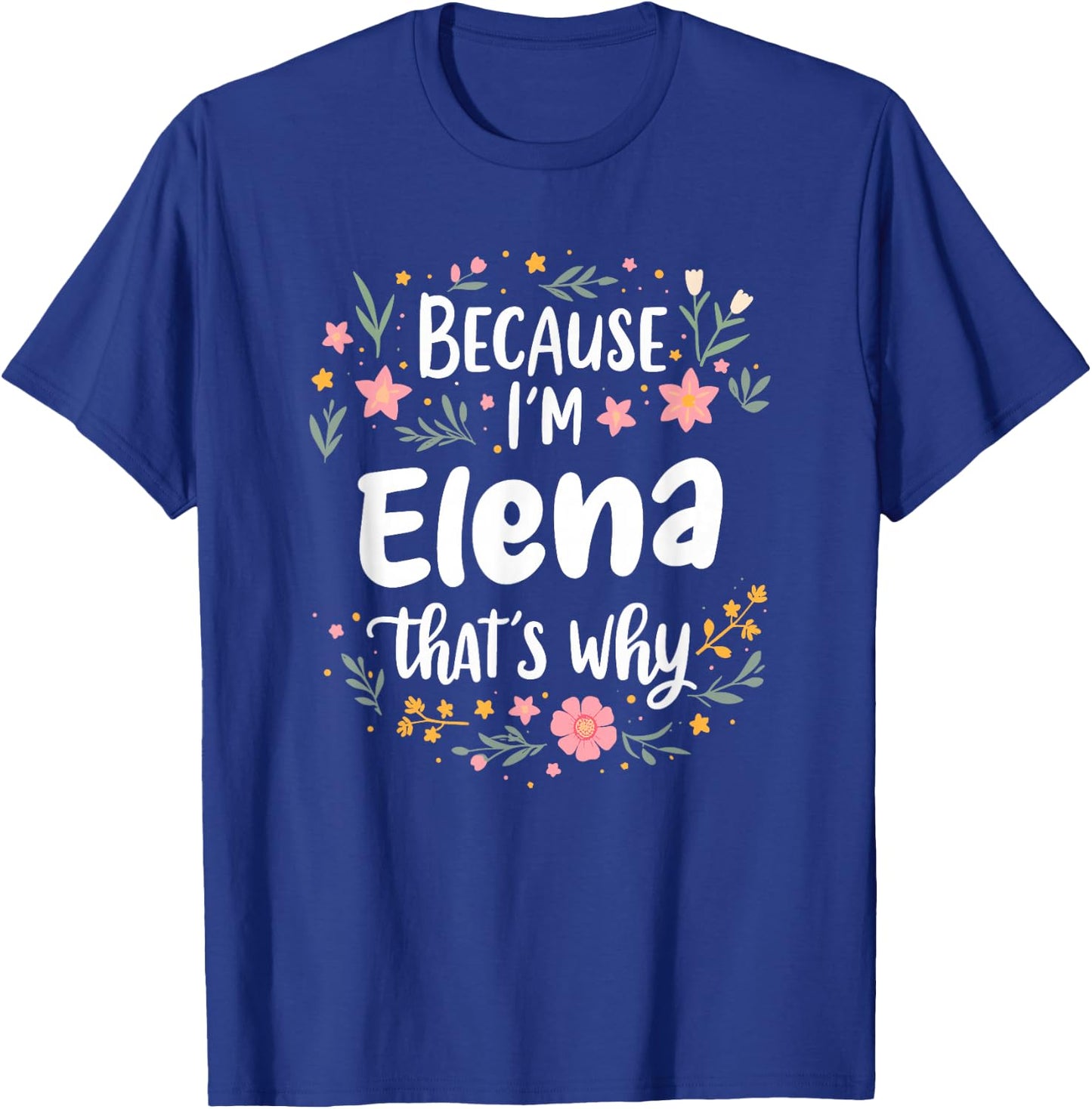 Women Because I'm Elena That's Why Woman T-Shirt - T-Shirt | Royal