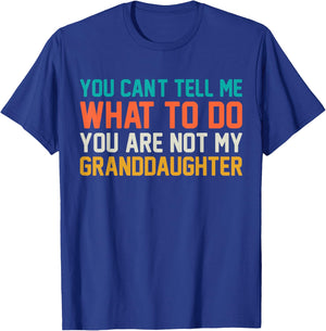 You Cant Tell Me What to Do You Not My Granddaughter Grandpa T-Shirt - T-Shirt | Royal