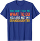 You Cant Tell Me What to Do You Not My Granddaughter Grandpa T-Shirt - T-Shirt | Royal