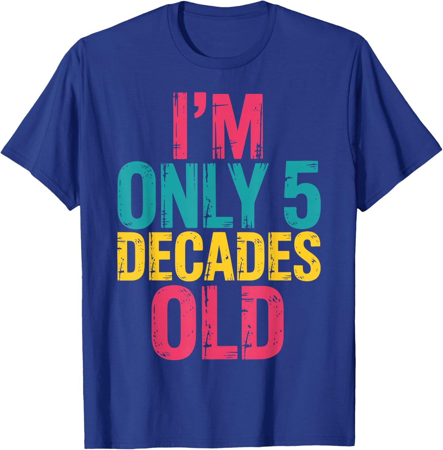 I'm Only 5 Decades Old, Retro Funny 50th Birthday T-Shirt - T-Shirt | Royal