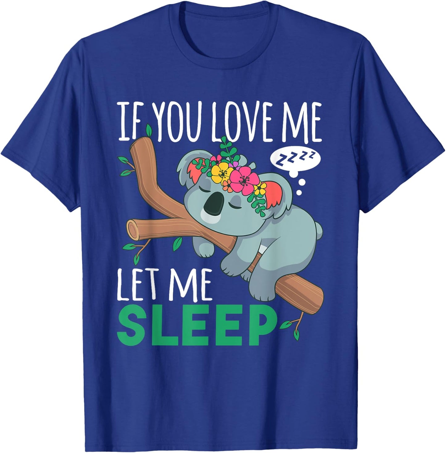 If You Love Me Let Me Sleep Funny Koala Bear Sleeping Outfit T-Shirt - T-Shirt | Royal