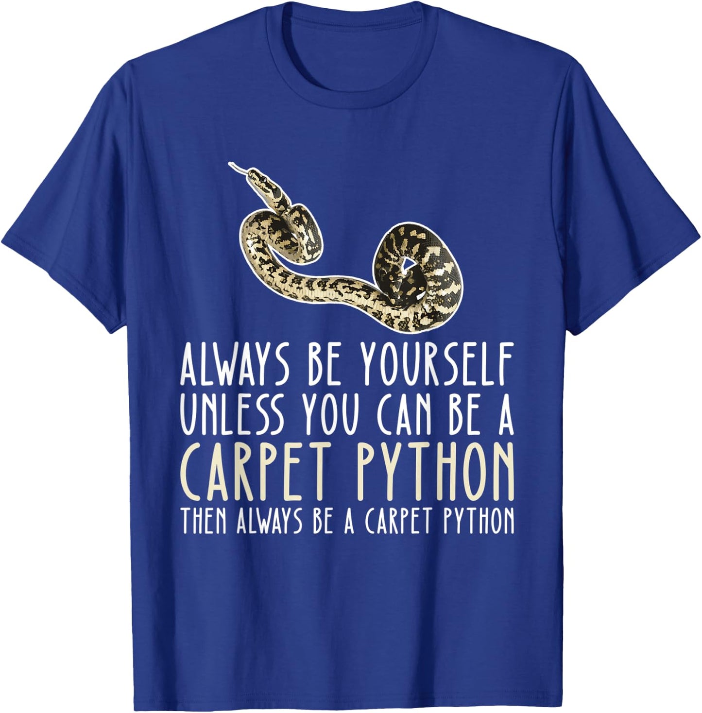 Be Yourself Always And Be A Carpet Python T-Shirt - T-Shirt | Royal