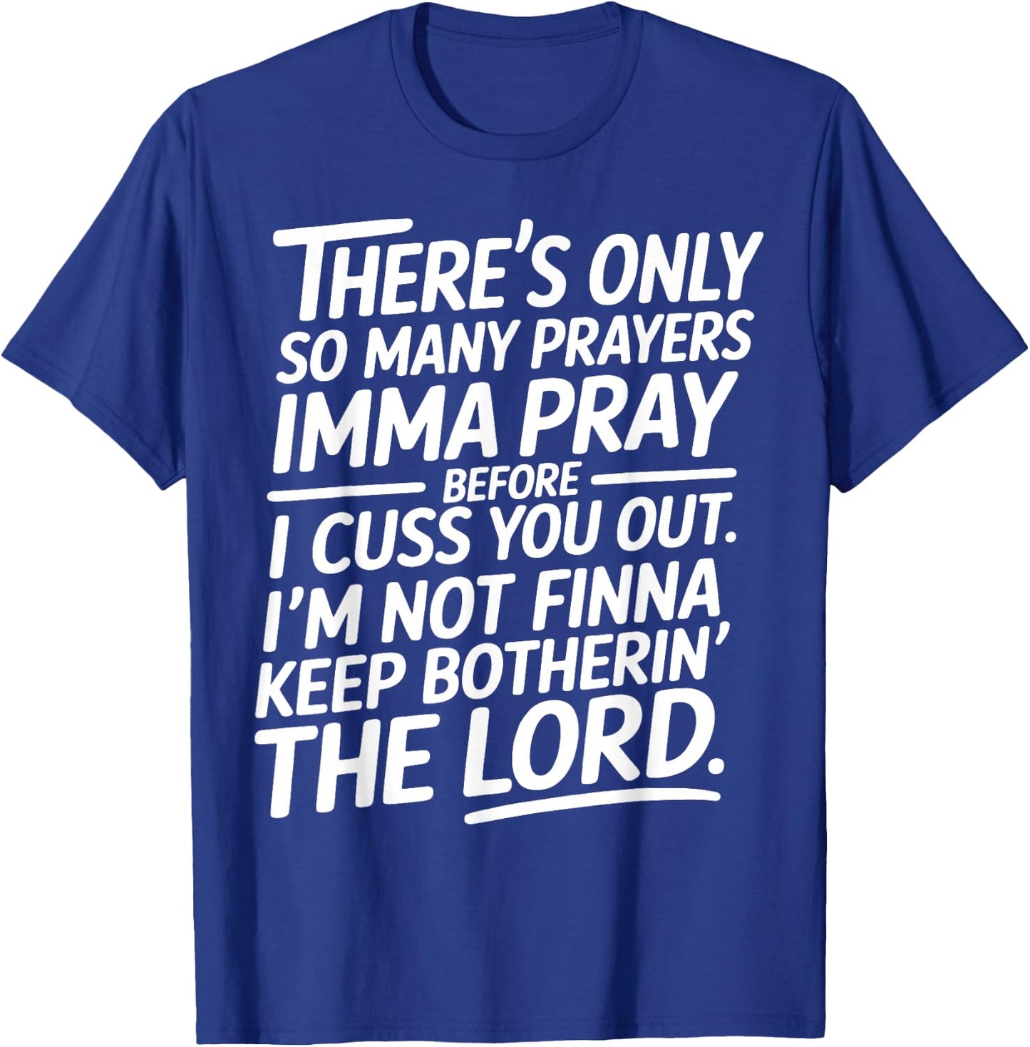 There is Only So Many Prayers Sarcastic Faith Christian T-Shirt - T-Shirt | Royal
