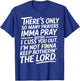 There is Only So Many Prayers Sarcastic Faith Christian T-Shirt - T-Shirt | Royal