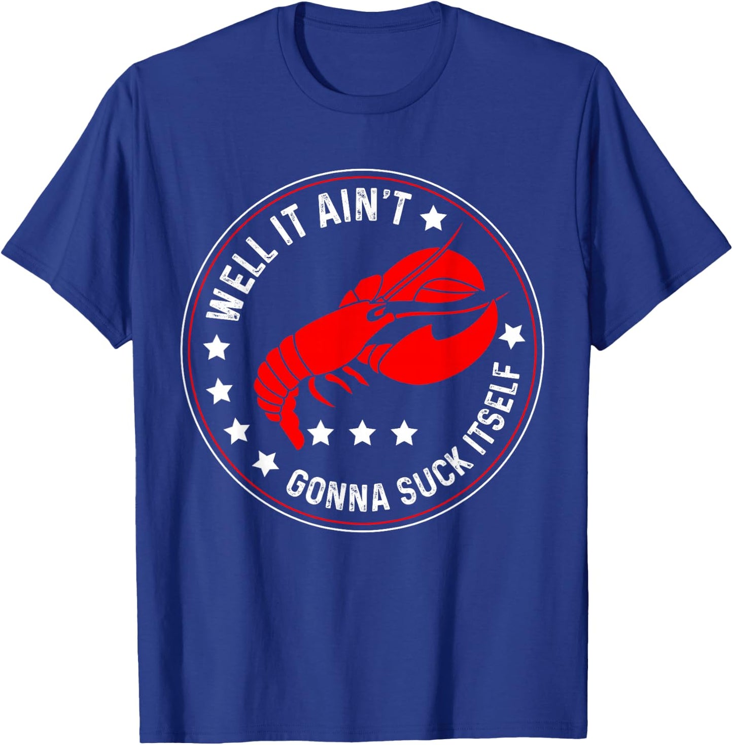 Well It Ain't Gonna Suck Itself Funny Cajun Crawfish T-Shirt - T-Shirt | Royal