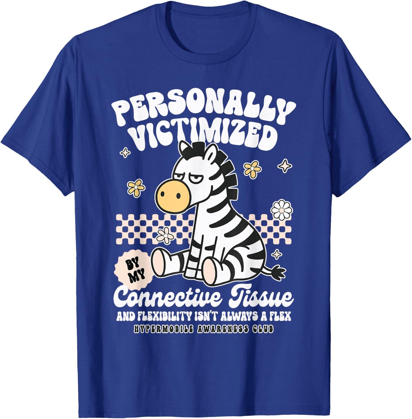 EDS Hypermobility Personally Victimized By Connective Tissue T-Shirt - T-Shirt | Royal