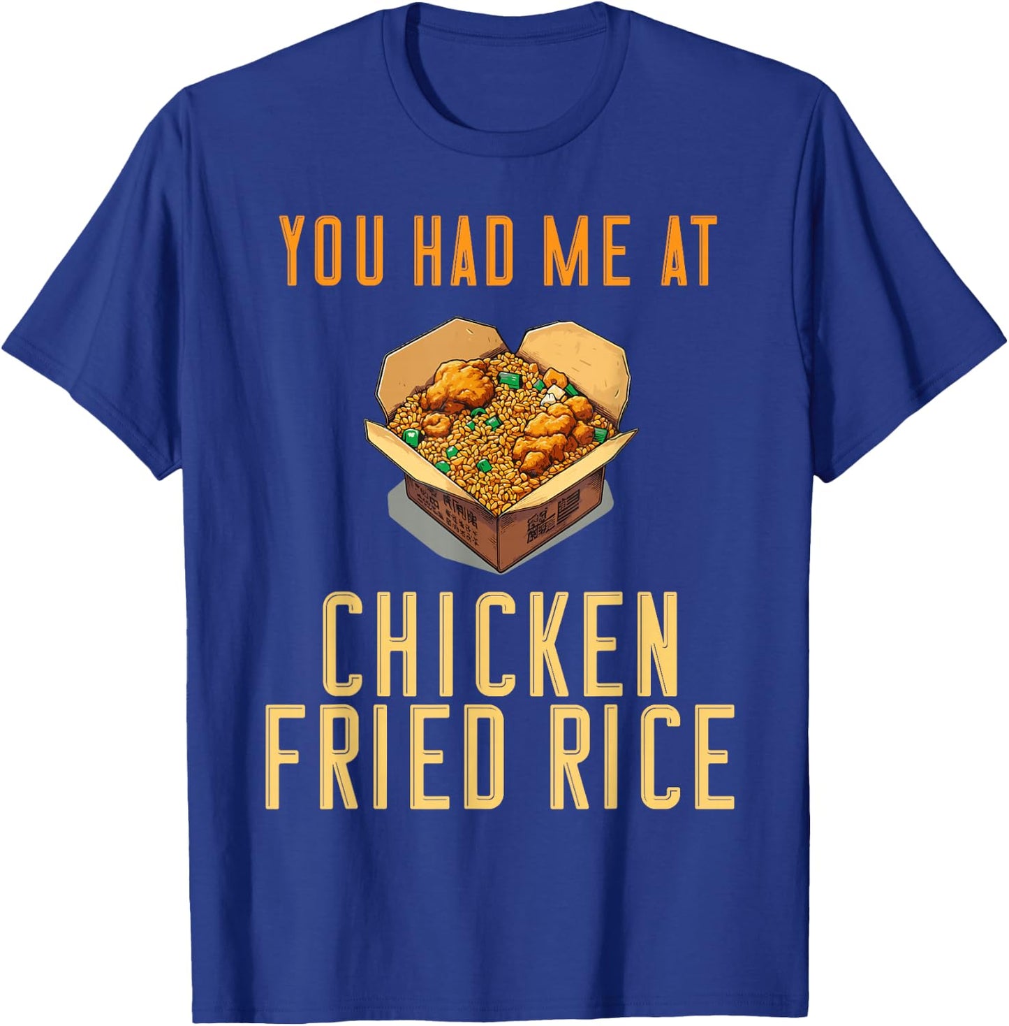 You Had Me At Chicken Fried Rice Fast Food Temptation T-Shirt - T-Shirt | Royal