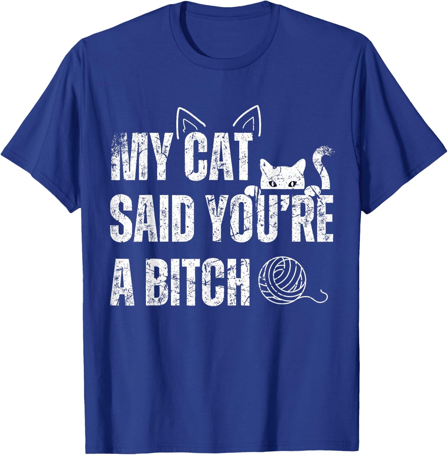 My Cat Said You're A Bitch Funny Cat T-Shirt - T-Shirt | Royal