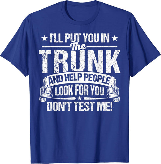 Funny I'll Put You In The Trunk Put You In A Trunk T-Shirt - T-Shirt | Royal