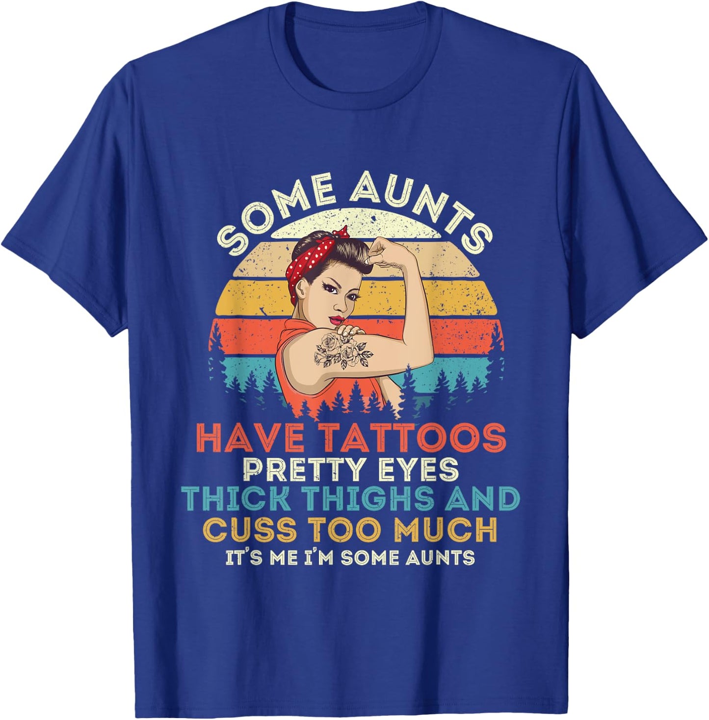 Some Aunts Have Tattoos Pretty Eyes Thick Thighs T-Shirt - T-Shirt | Royal