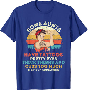 Some Aunts Have Tattoos Pretty Eyes Thick Thighs T-Shirt - T-Shirt | Royal