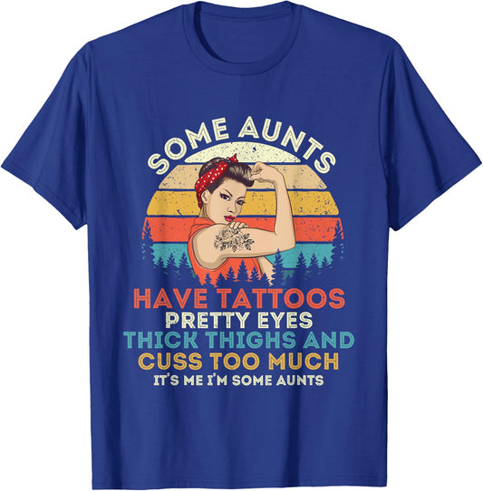 Some Aunts Have Tattoos Pretty Eyes Thick Thighs T-Shirt - T-Shirt | Royal