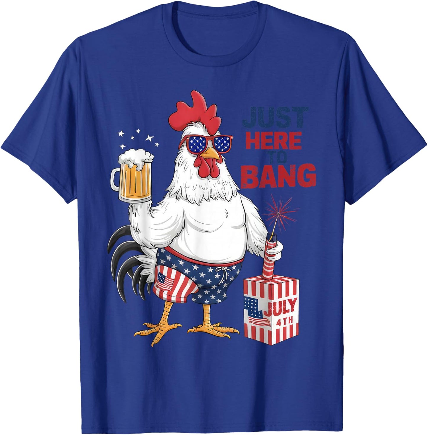 Just Here To Bang Patriotic Rooster Fireworks 4th Of July T-Shirt - T-Shirt | Royal