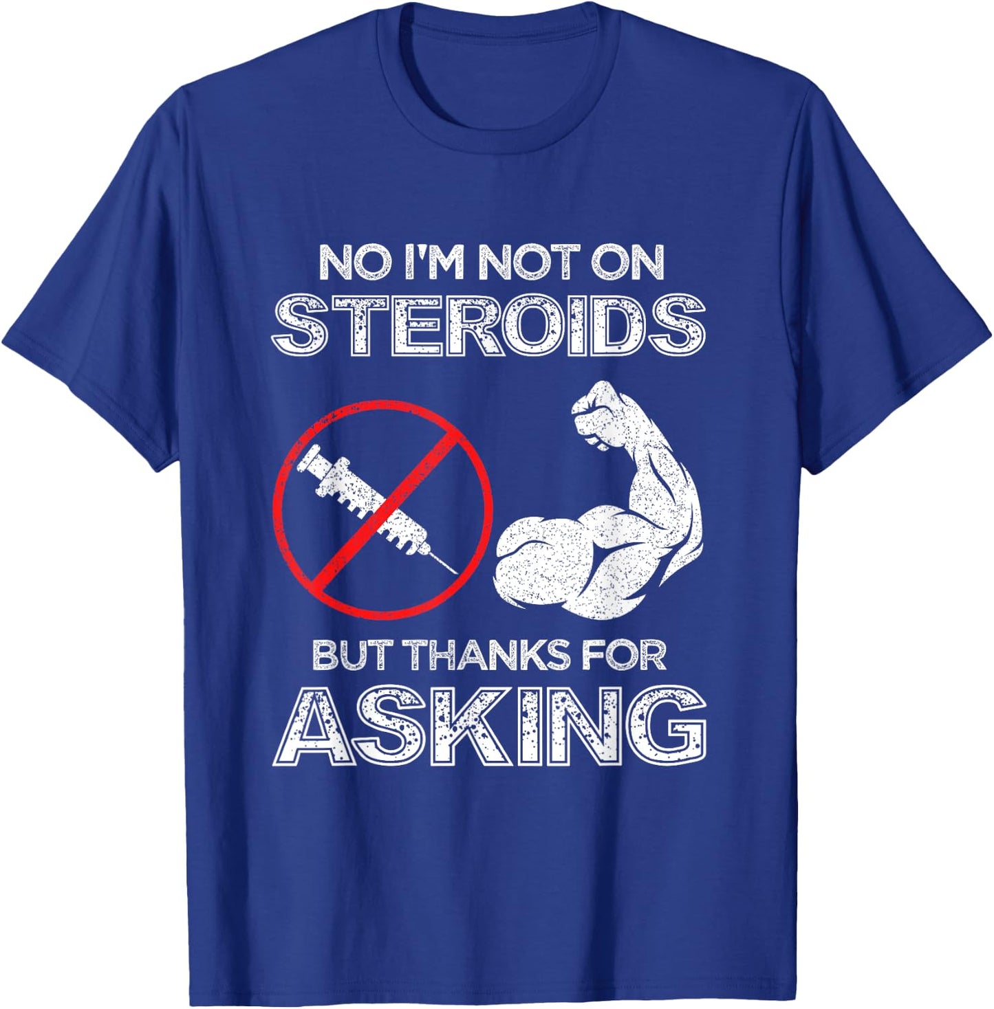 Gym Exercise Fitness Muscle Workout Gifts No I'm Not On Steroids But Thanks For Asking Bodybuilder T-Shirt - T-Shirt | Royal