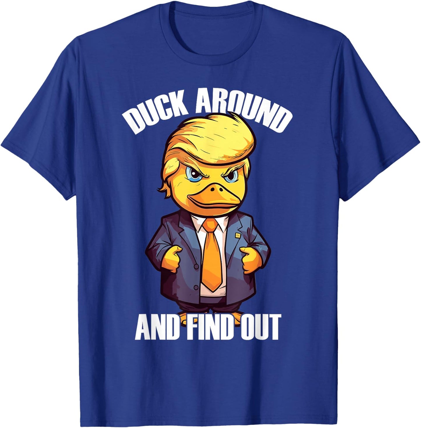 Funny Donald Trump Duck Around And Find Out Pun Saying T-Shirt - T-Shirt | Royal