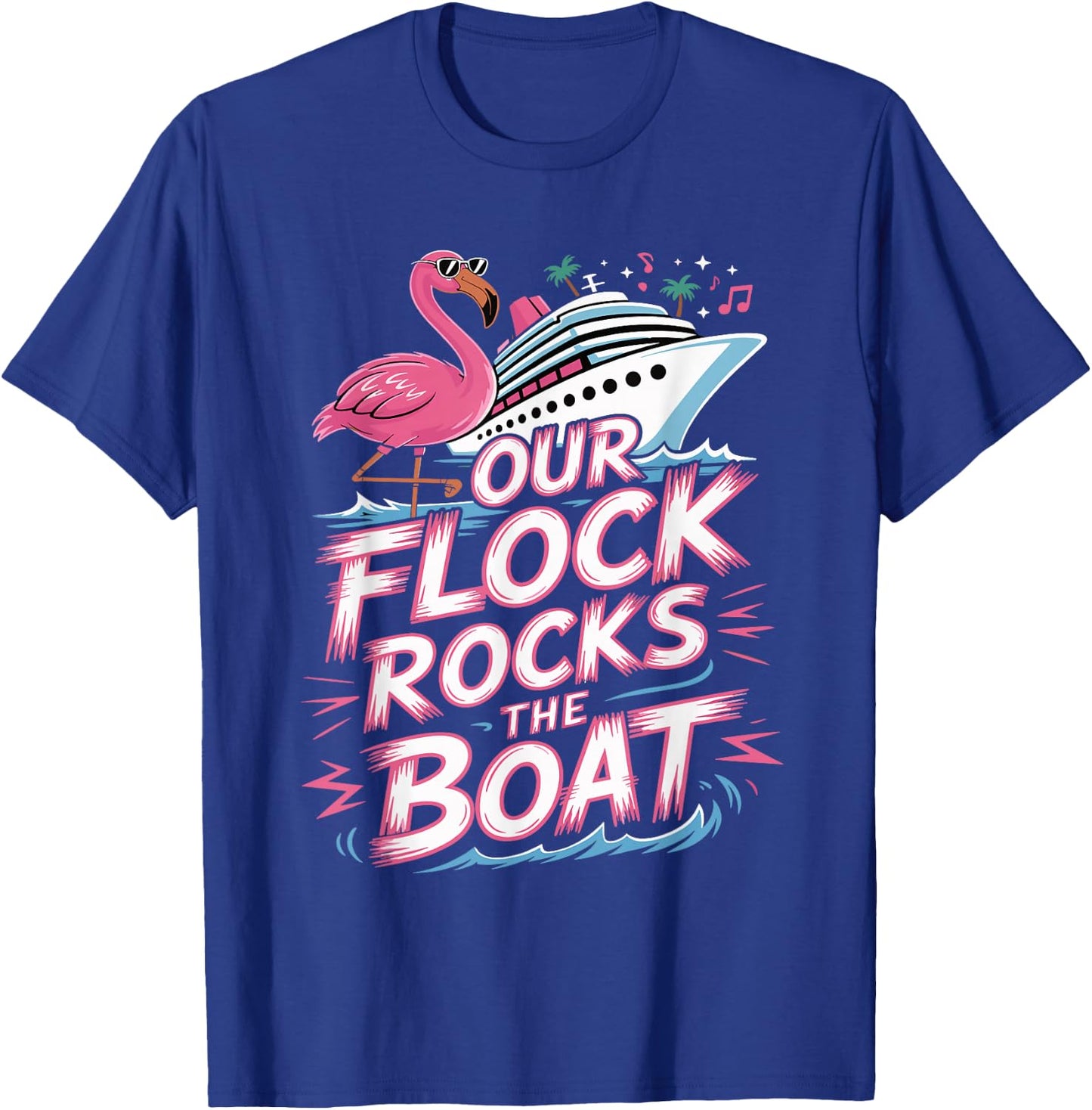 Our Flock Rocks The Boat Pink Flamingo Vacation Cruise Group T-Shirt - T-Shirt | Royal