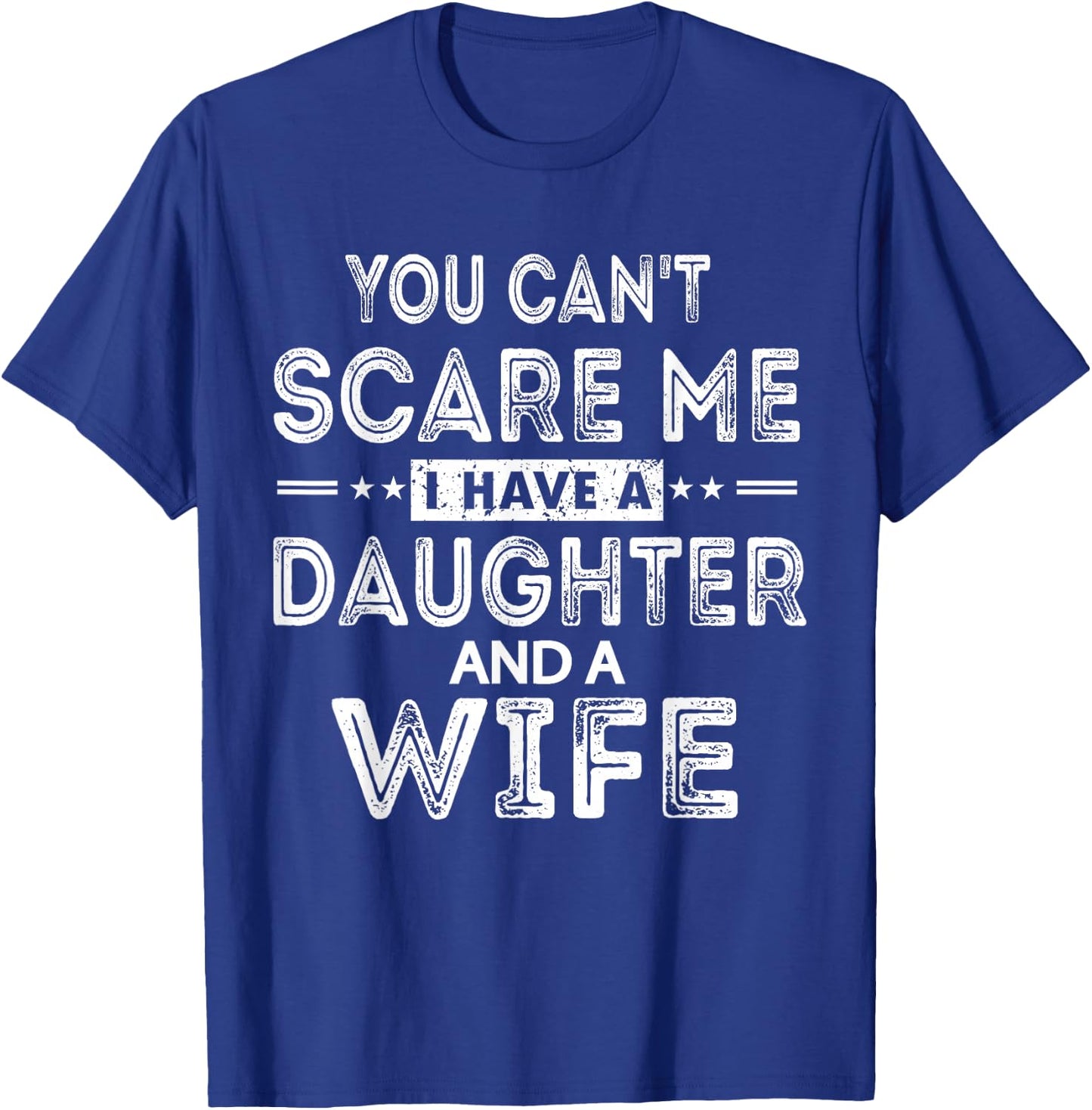 You Can't Scare Me I Have A Daughter T-Shirt - T-Shirt | Royal