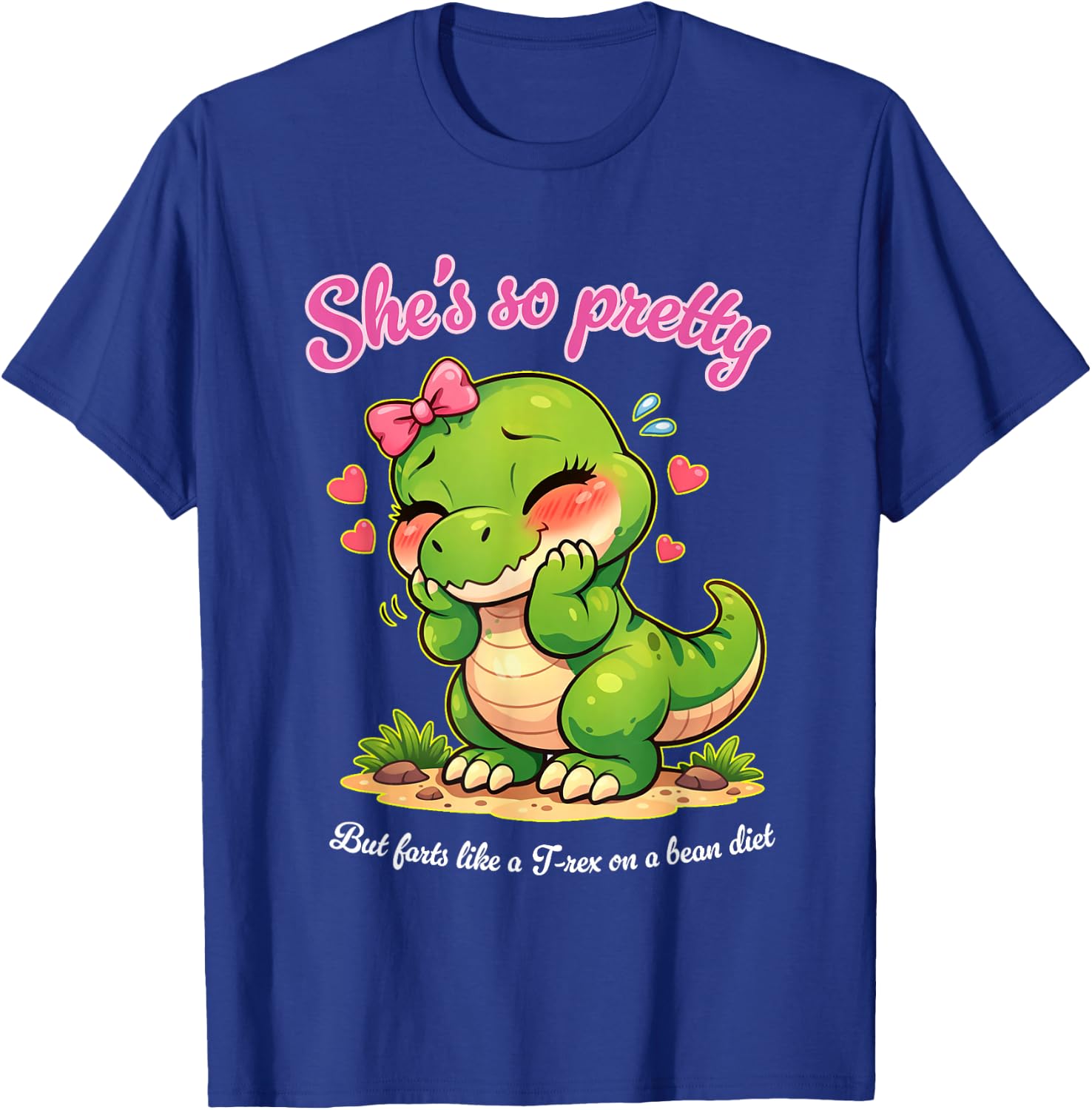 She's so Pretty but Farts Like a T-rex on a Bean Diet T-Shirt - T-Shirt | Royal