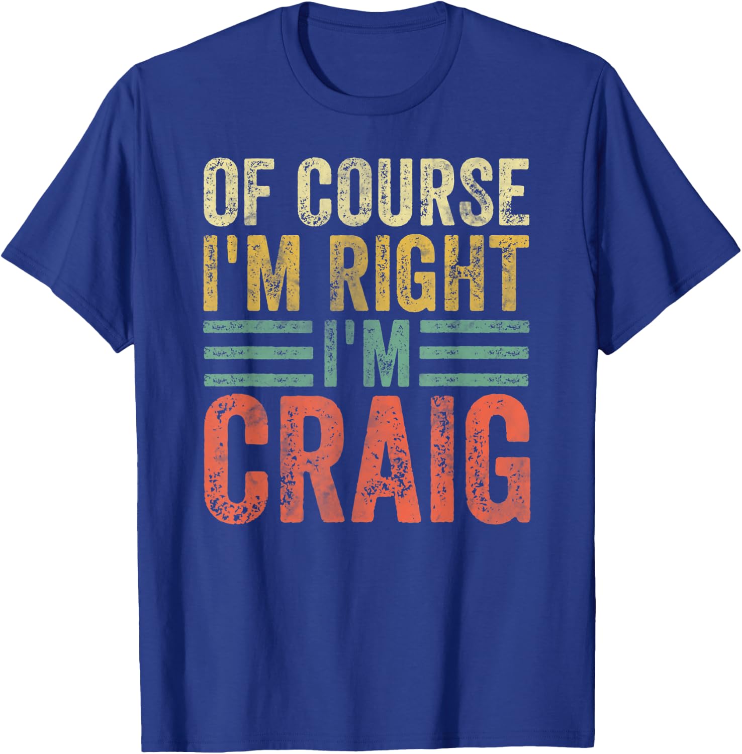 Funny Personalized Name Shirt Of Course I'm Right I'm Craig T-Shirt - T-Shirt | Royal