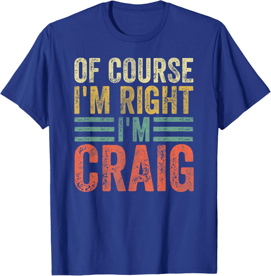 Funny Personalized Name Shirt Of Course I'm Right I'm Craig T-Shirt - T-Shirt | Royal