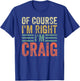 Funny Personalized Name Shirt Of Course I'm Right I'm Craig T-Shirt - T-Shirt | Royal