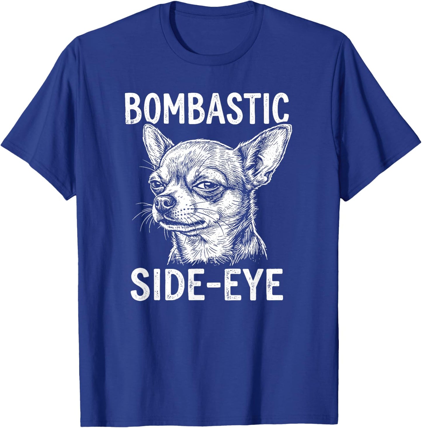 Bombastic Side-Eye Funny Chihuahua T-Shirt - T-Shirt | Royal