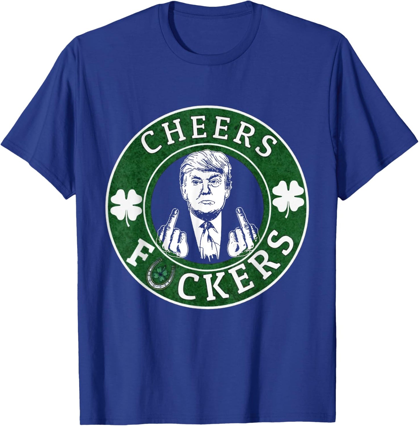 Cheer Fuckers Trump Drinking Beer St Patrick's Day T-Shirt - T-Shirt | Royal