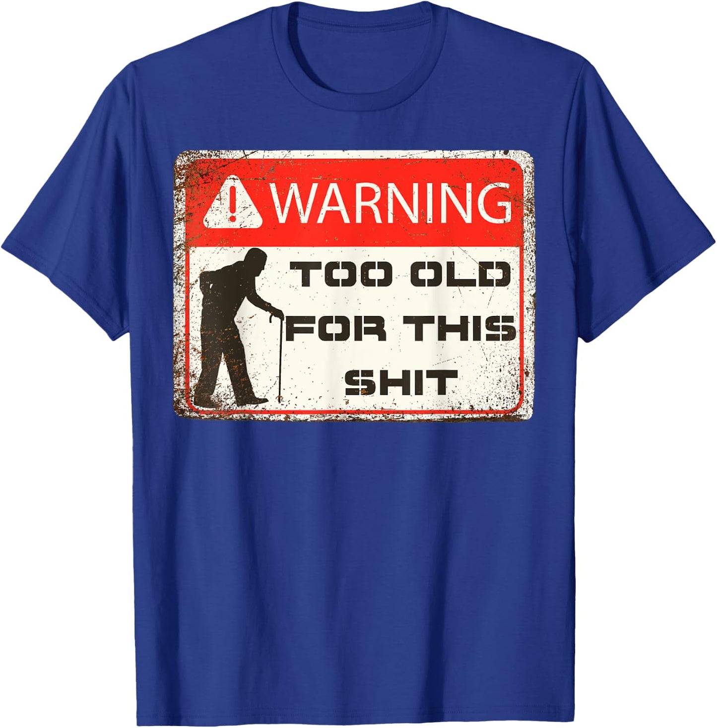 Funny Warning I'm Too Old For This Shit Adult Humor T-Shirt - T-Shirt | Royal
