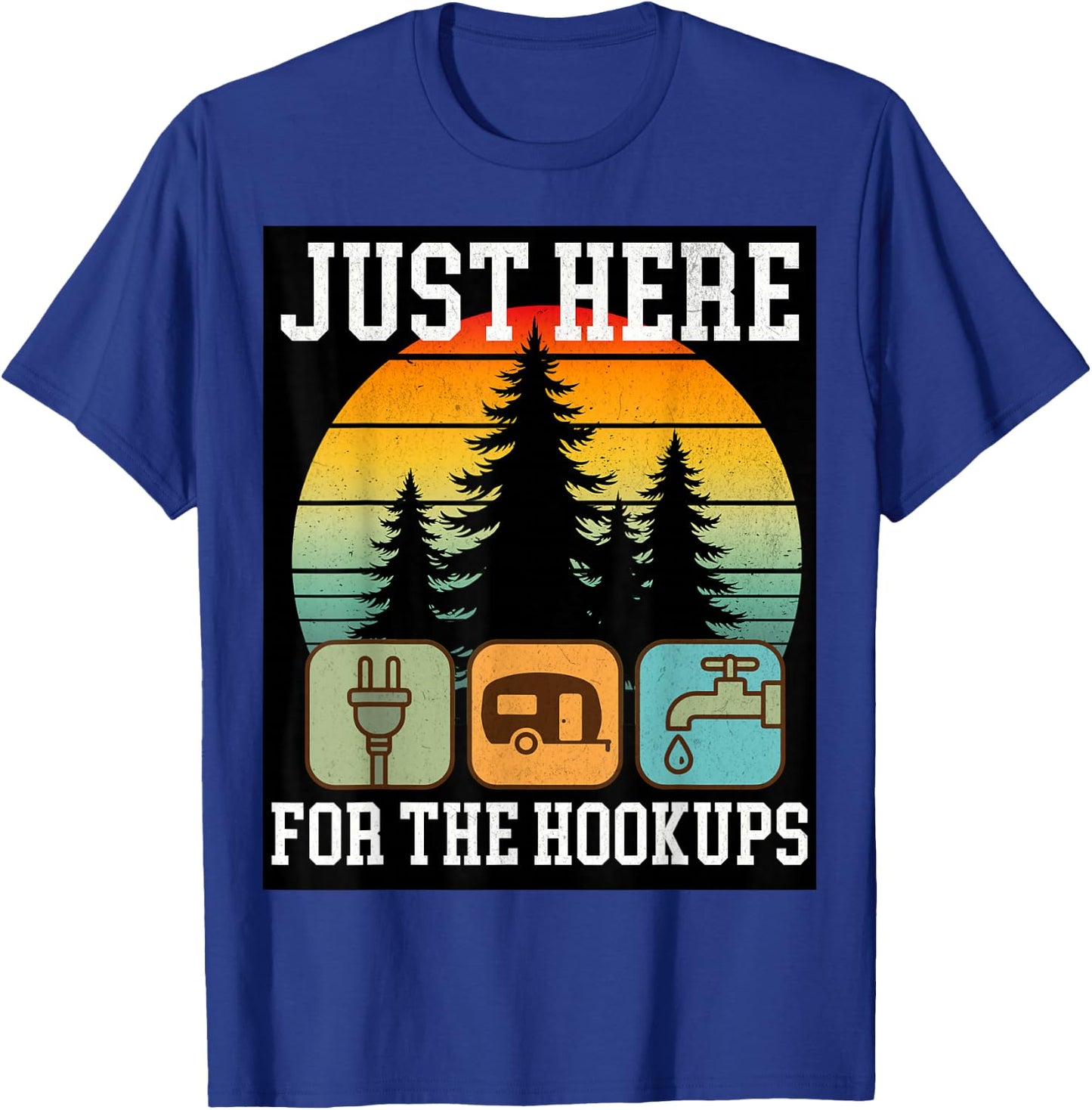 Camping RV Travel Vacation Just Here for the Hookups Funny T-Shirt - T-Shirt | Royal
