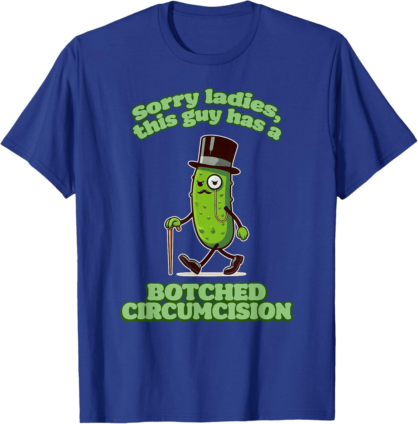 SORRY LADIES THIS GUY HAS A BOTCHED CIRCUMCISION Cringe Gag T-Shirt - T-Shirt | Royal