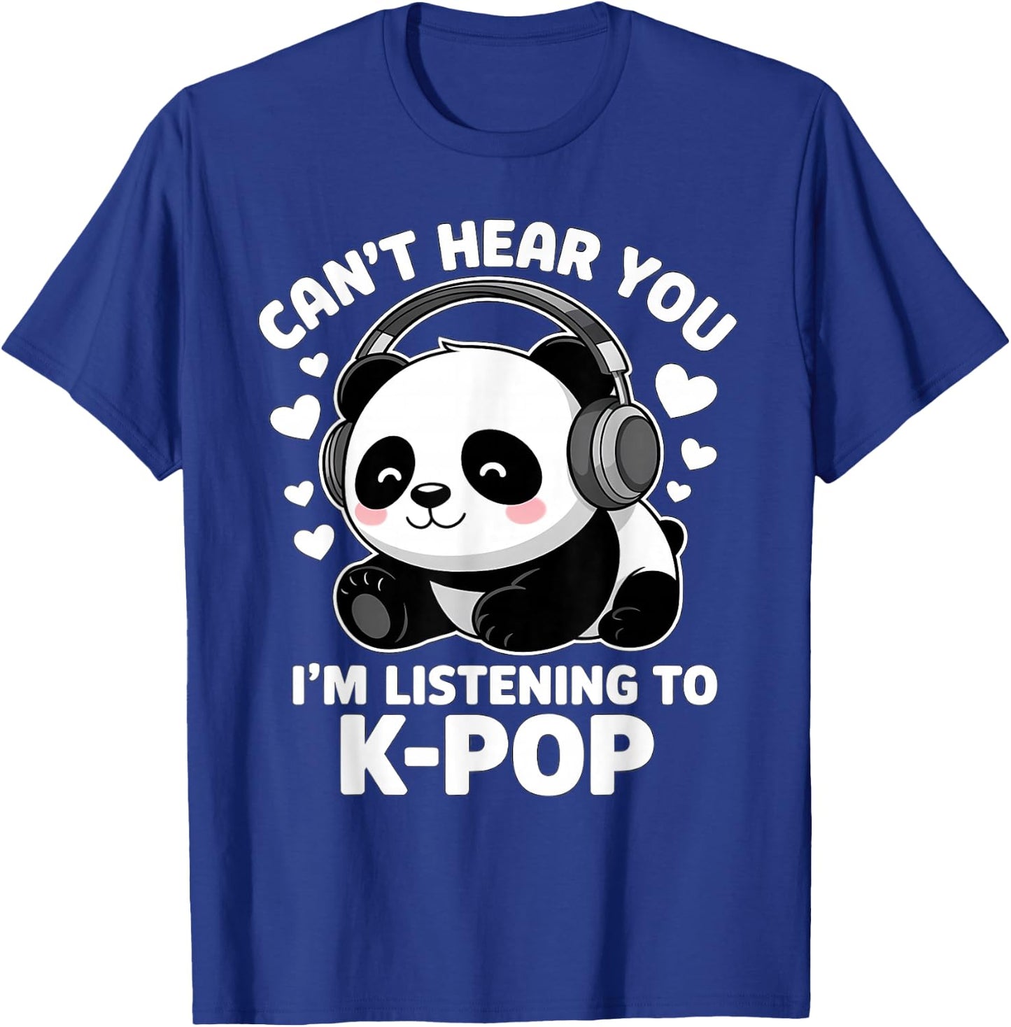 K-Pop Can't Hear You I'm Listening KPop Lover Kawaii K-Pop T-Shirt - T-Shirt | Royal