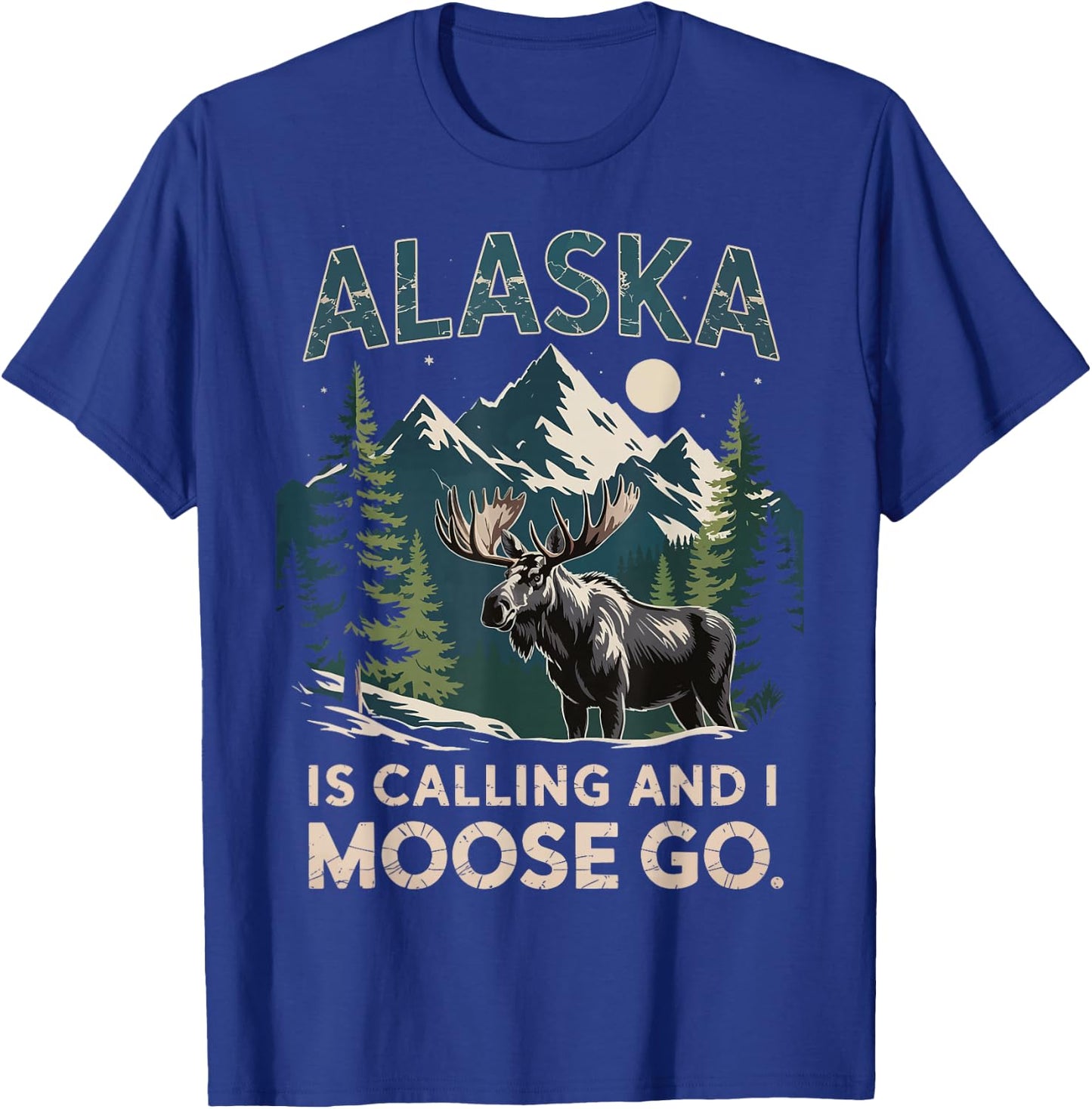 Alaska Is Calling And I Moose Go T-Shirt - T-Shirt | Royal