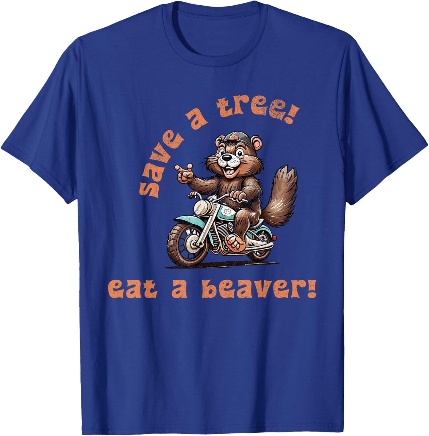 Save a Tree Eat a Beaver! T-Shirt - T-Shirt | Royal