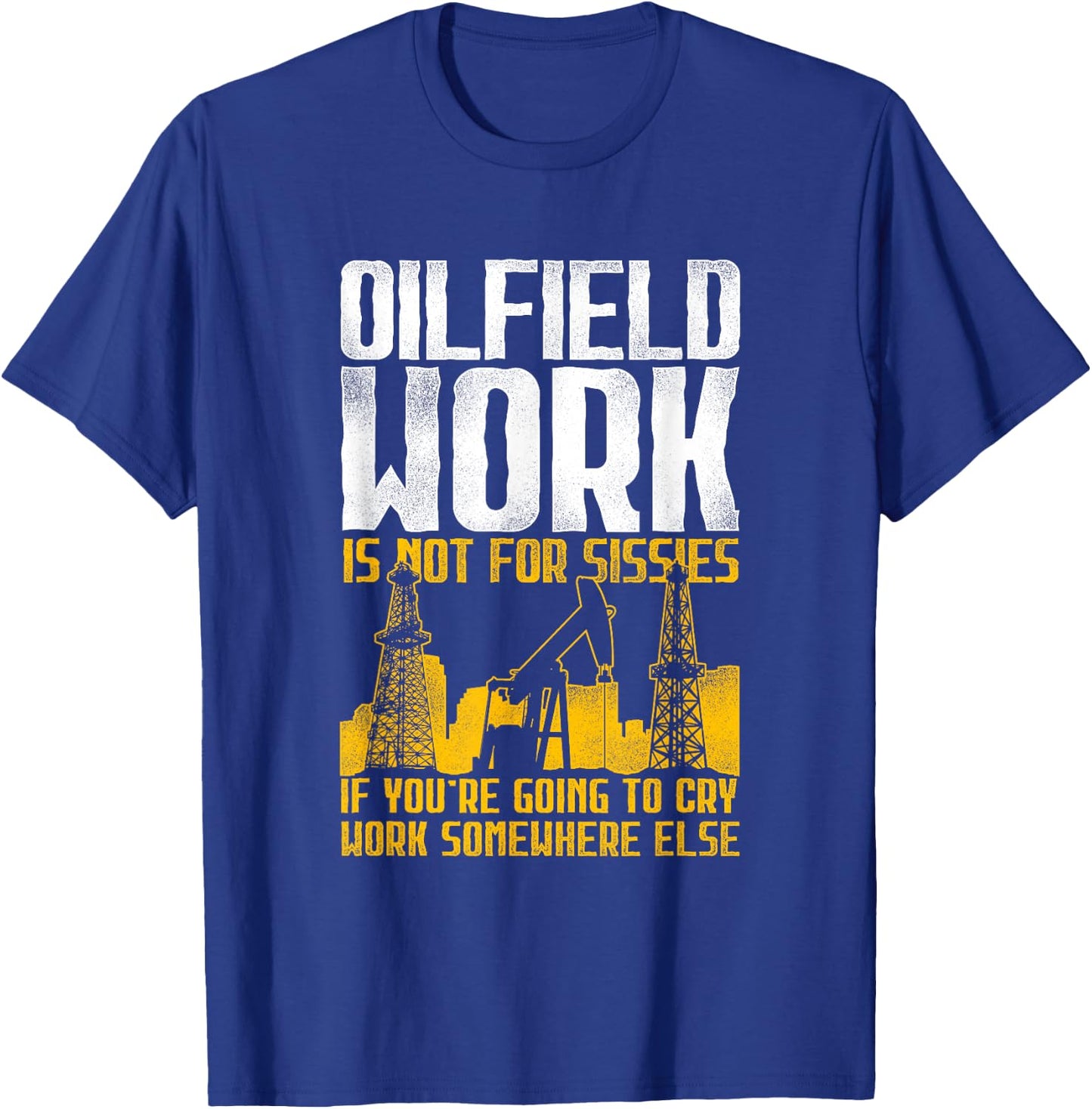 Not For Sissies - Oilfield Toughness Oilfield Workers T-Shirt - T-Shirt | Royal