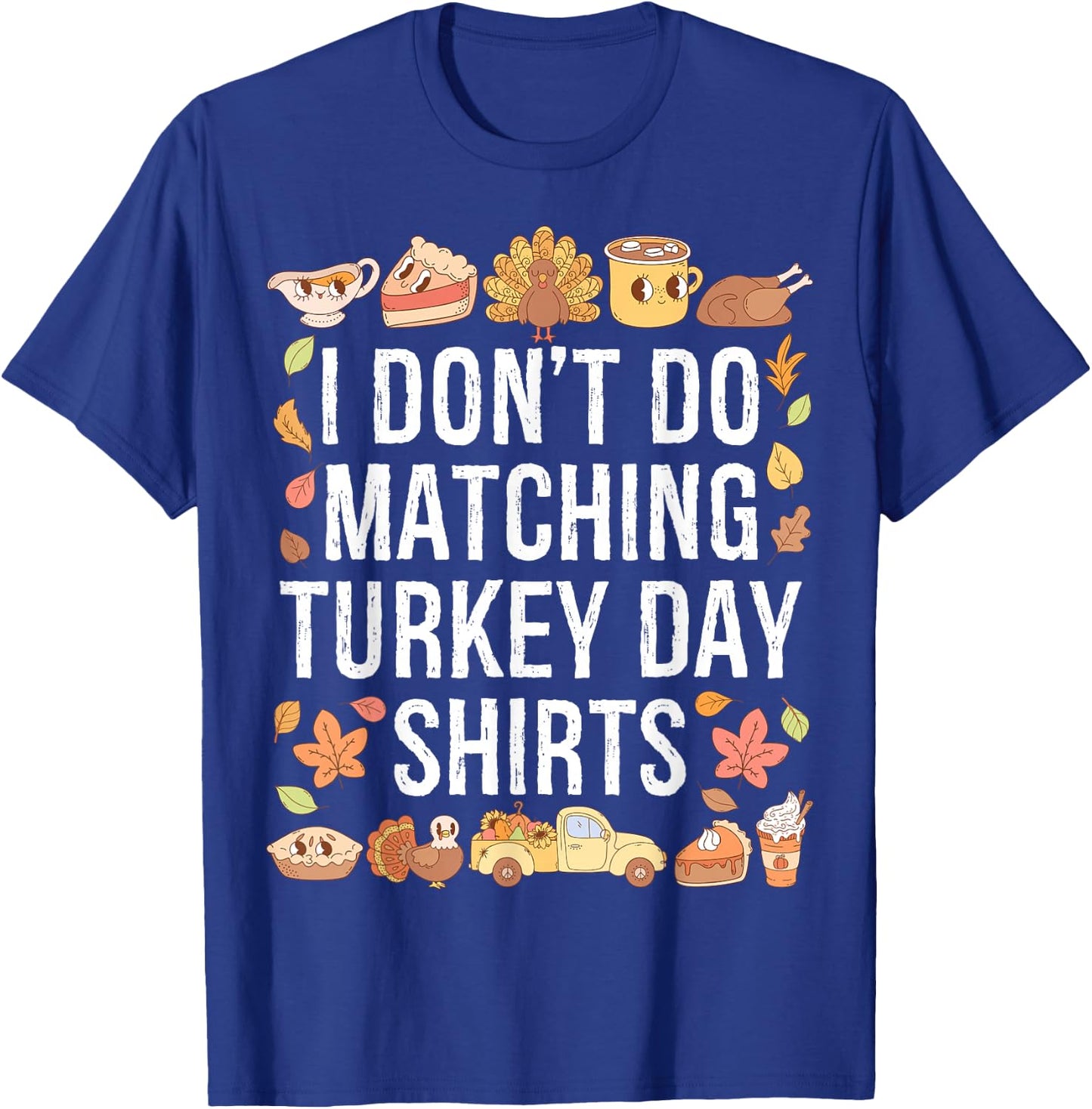 I Don't Do Matching Turkey Day Shirts Thanksgiving Couples T-Shirt - T-Shirt | Royal