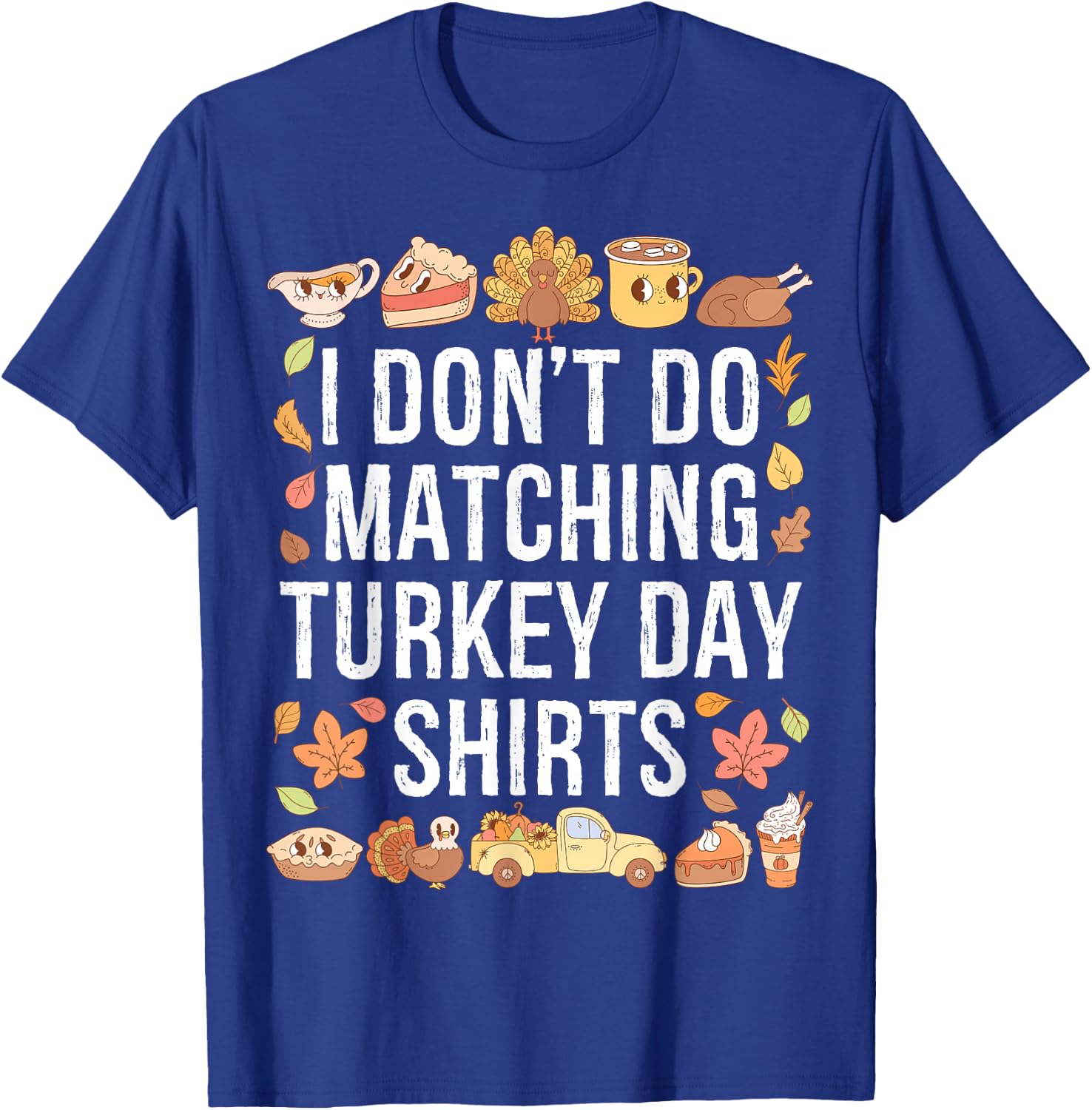 I Don't Do Matching Turkey Day Shirts Thanksgiving Couples T-Shirt - T-Shirt | Royal