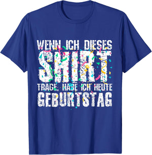 Wenn Ich Dieses Shirt Trage Habe Ich Heute Geburtstag T-Shirt - T-Shirt | Royal