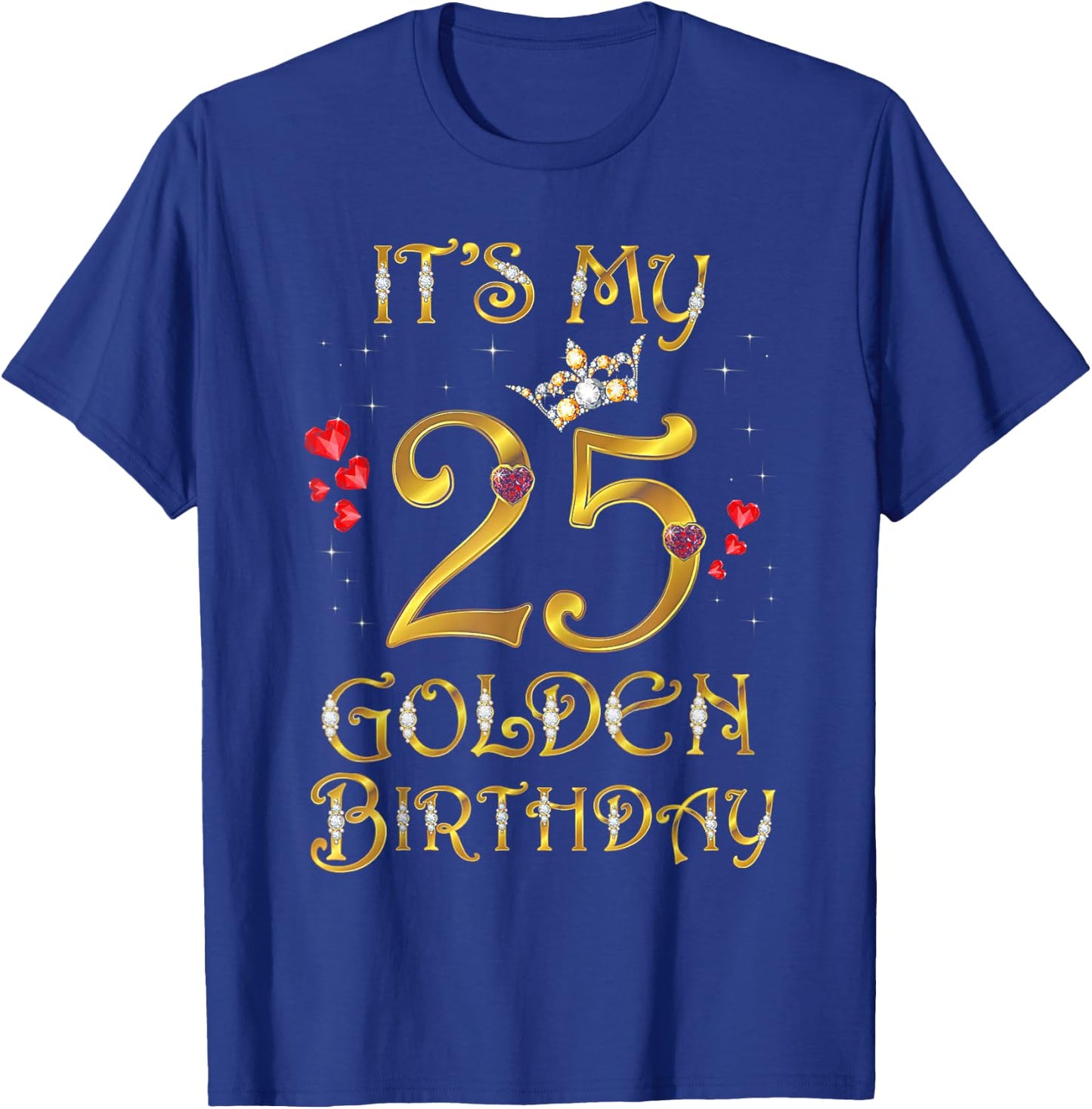 Its My Golden Birthday Shirt Girl 25 Year Old Diamond Crown T-Shirt - T-Shirt | Royal