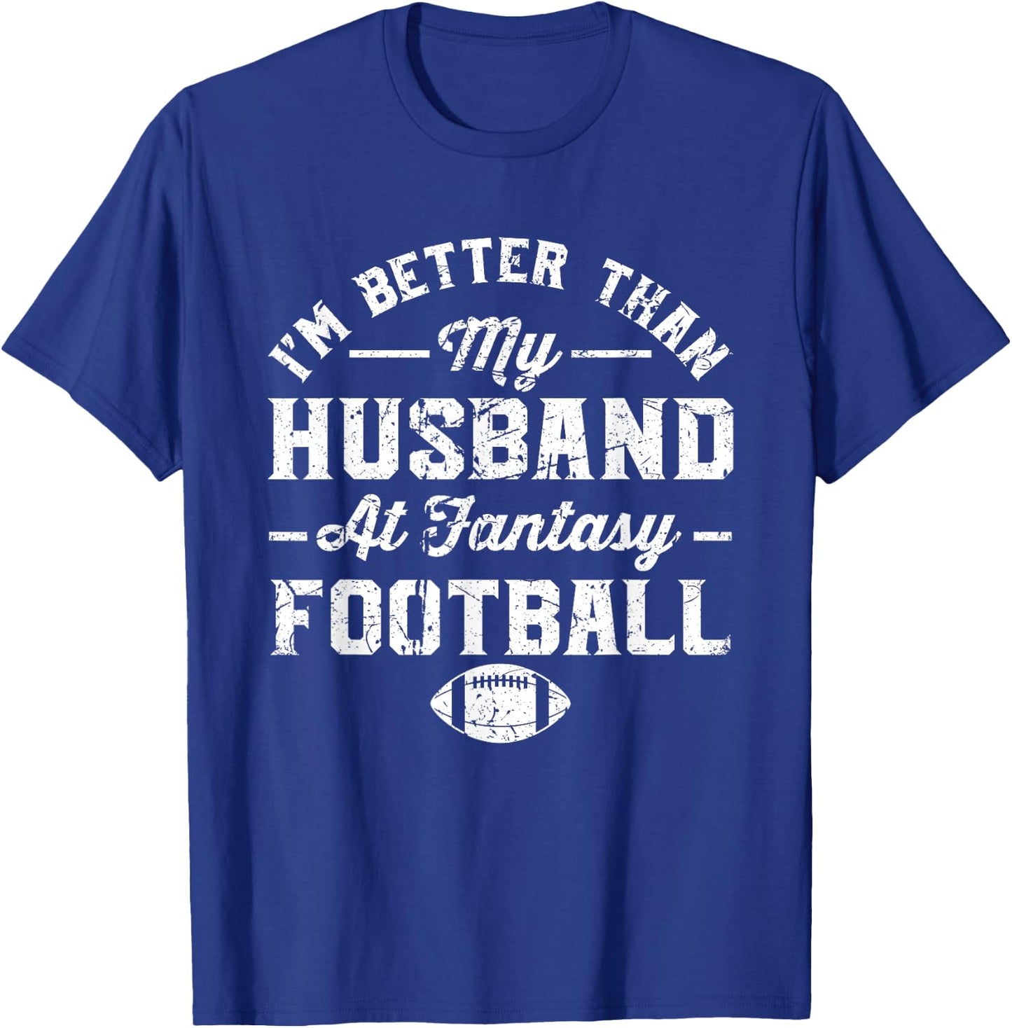 I'm better than my husband at fantasy football T-Shirt - T-Shirt | Royal