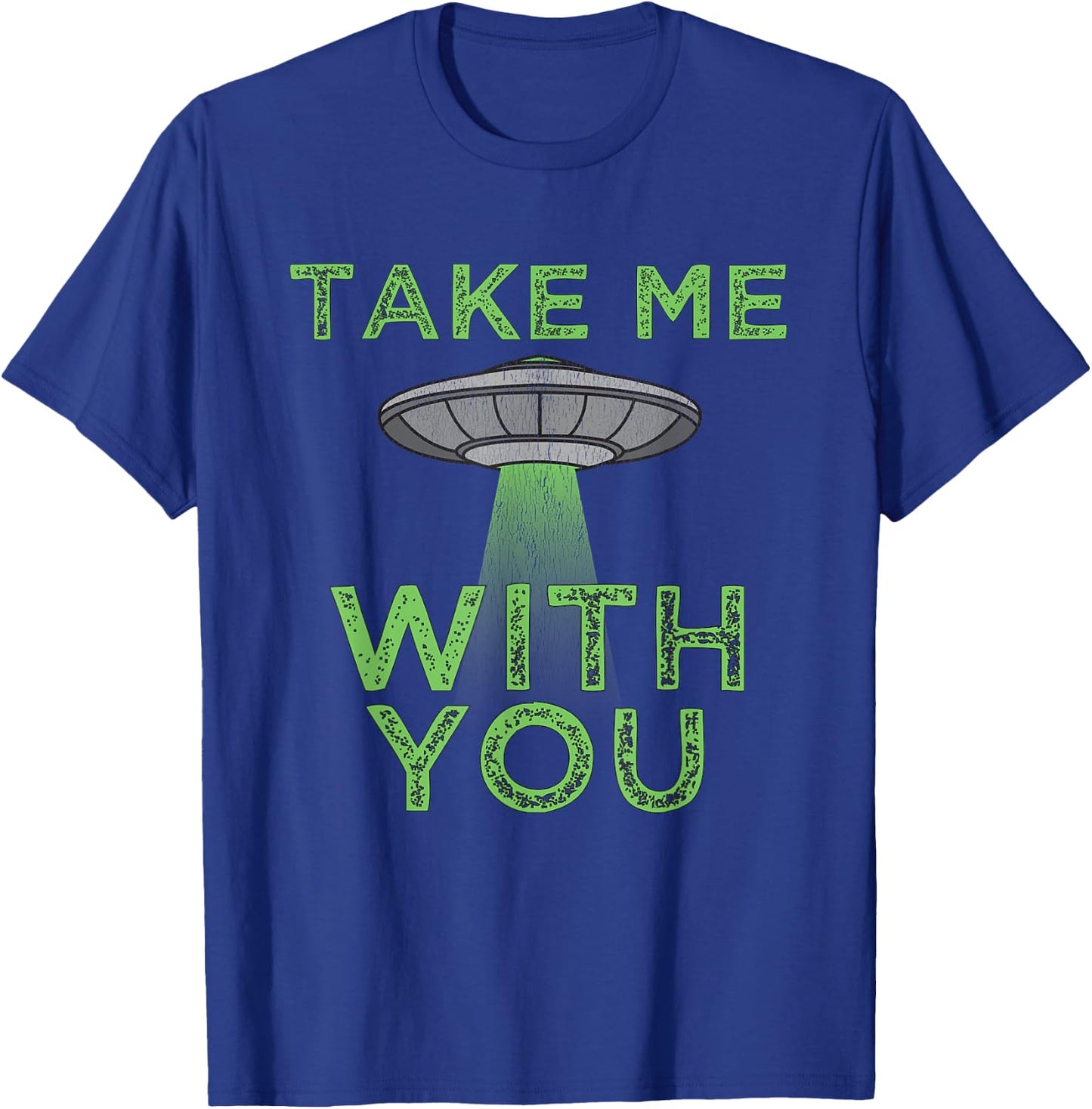 Take Me With You Funny UFO Flying Object Gift Alien Stuff T-Shirt - T-Shirt | Royal