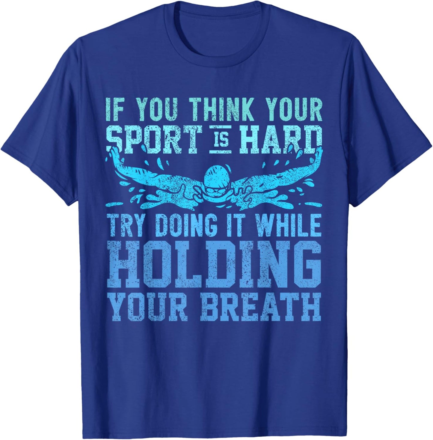 Swimmer Saying - Hold Your Breath - Swim T-Shirt - T-Shirt | Royal