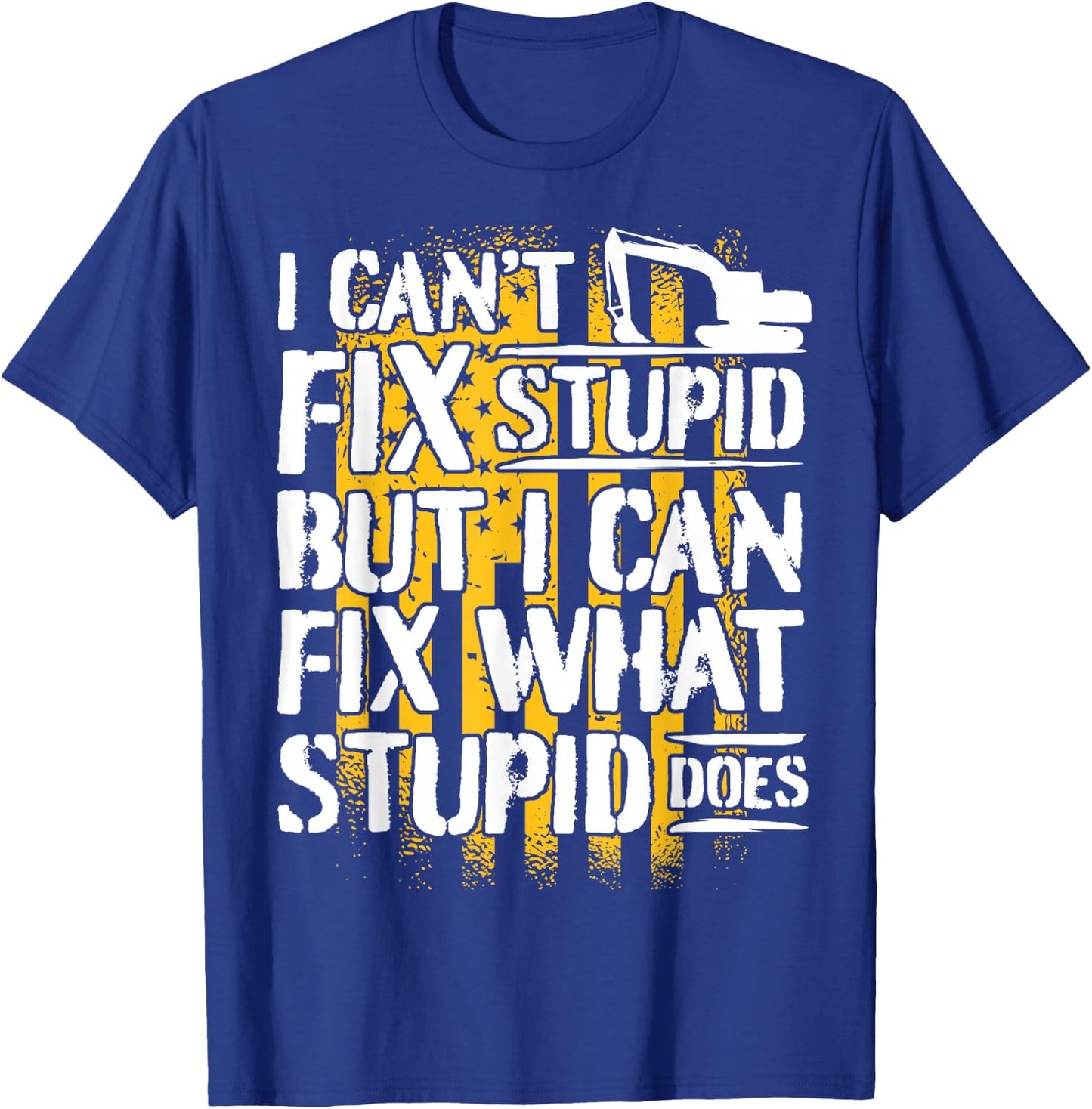 Excavator Operator - I Can't Fix Stupid - Digger T-Shirt - T-Shirt | Royal