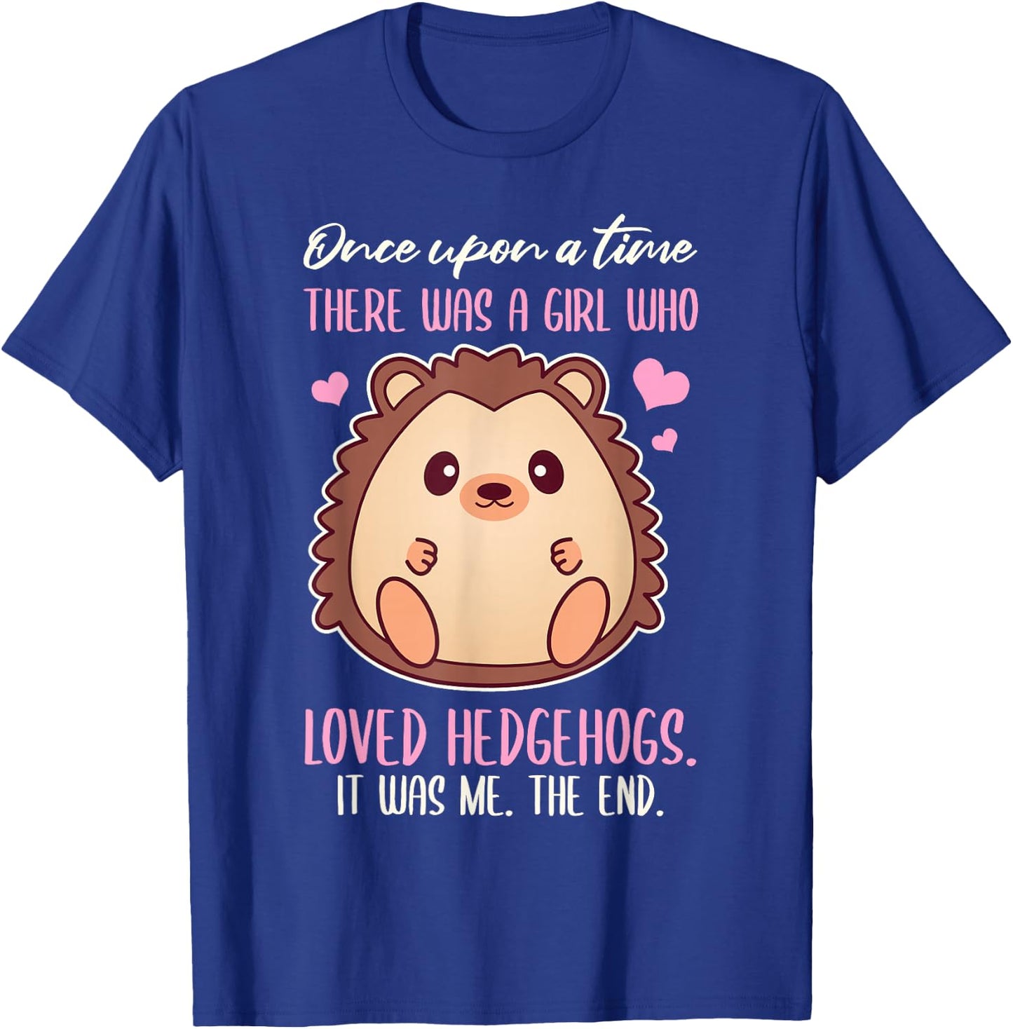 Once There Was A Girl Who Loved Hedgehogs T-Shirt - T-Shirt | Royal