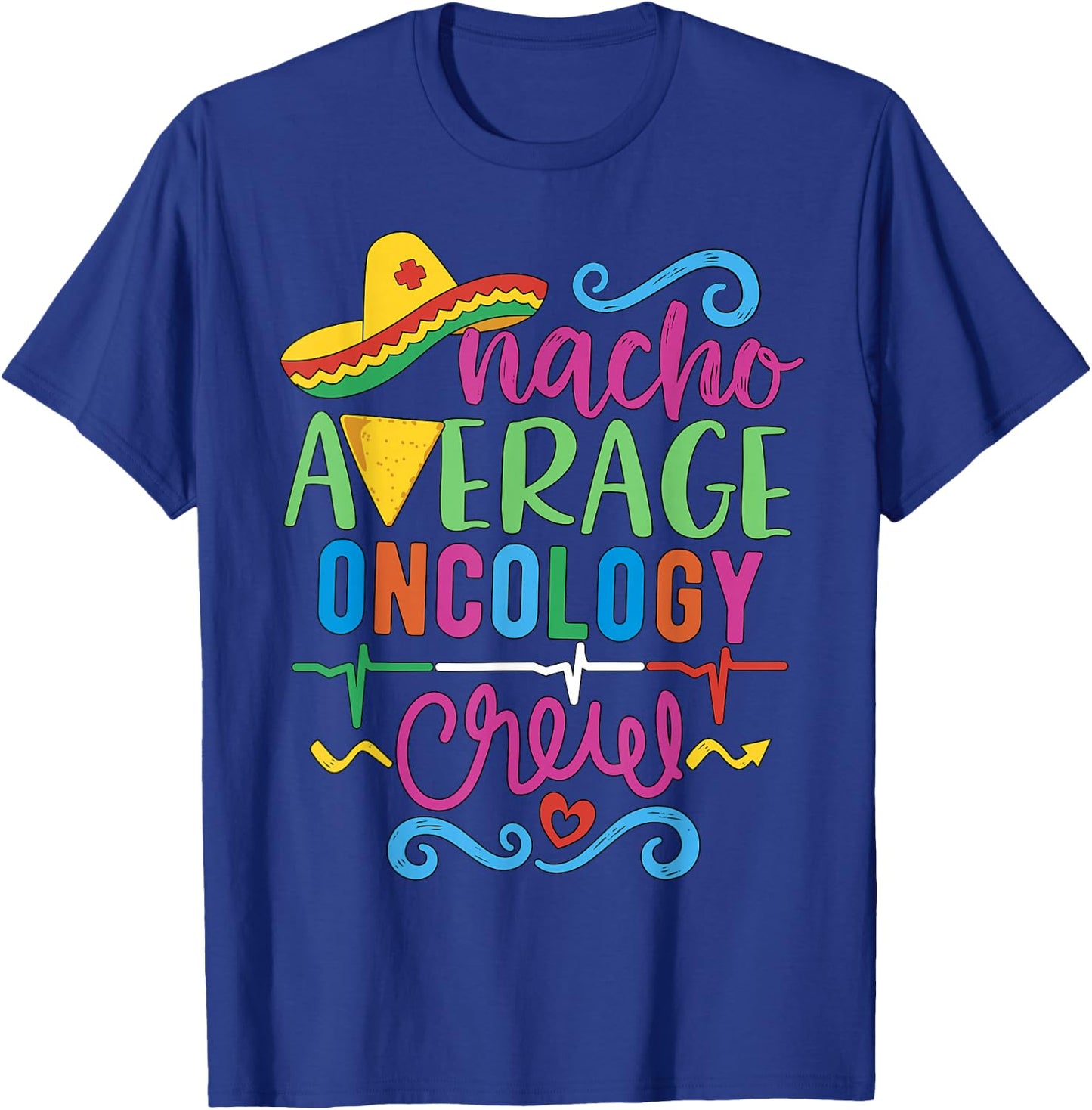 Oncology Nurse Oncologist Techs Nacho Average Oncology Crew T-Shirt - T-Shirt | Royal