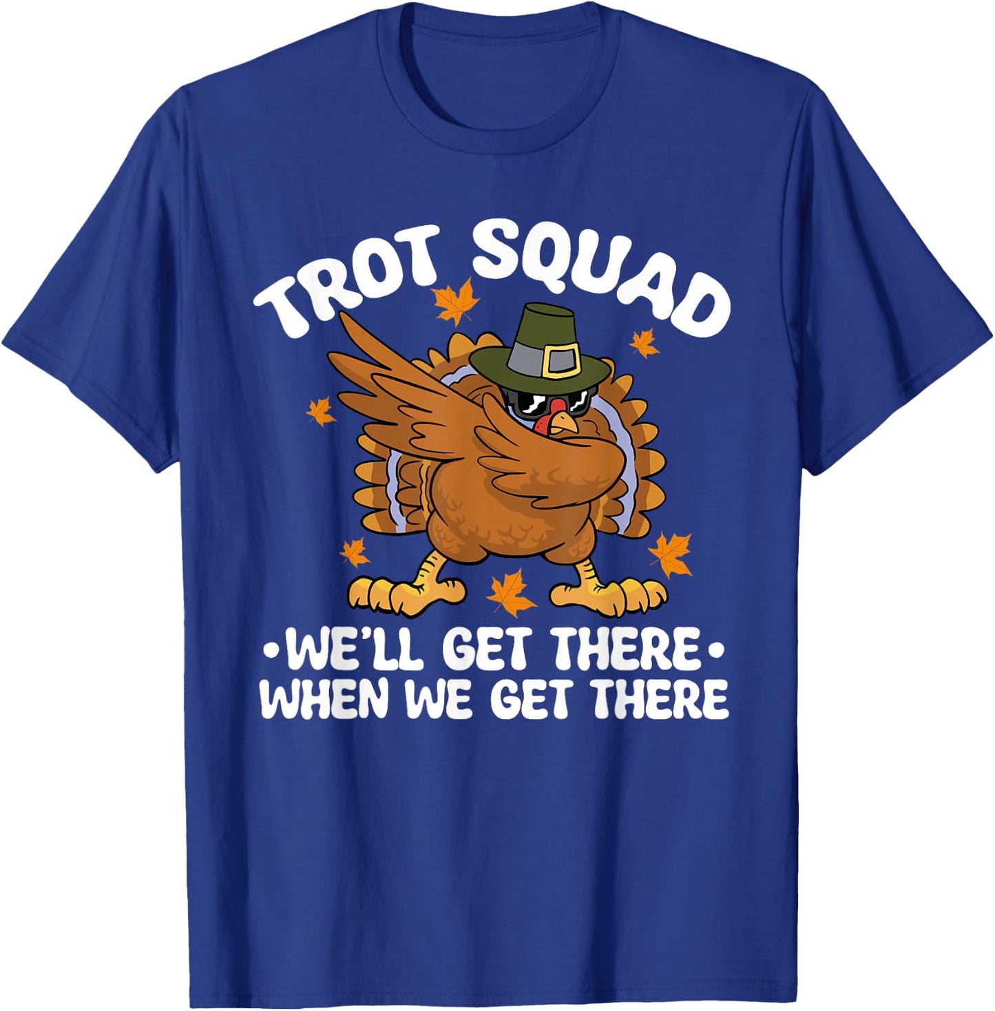 Thanksgiving Running Turkey Trot Squad We'll Get There T-Shirt - T-Shirt | Royal