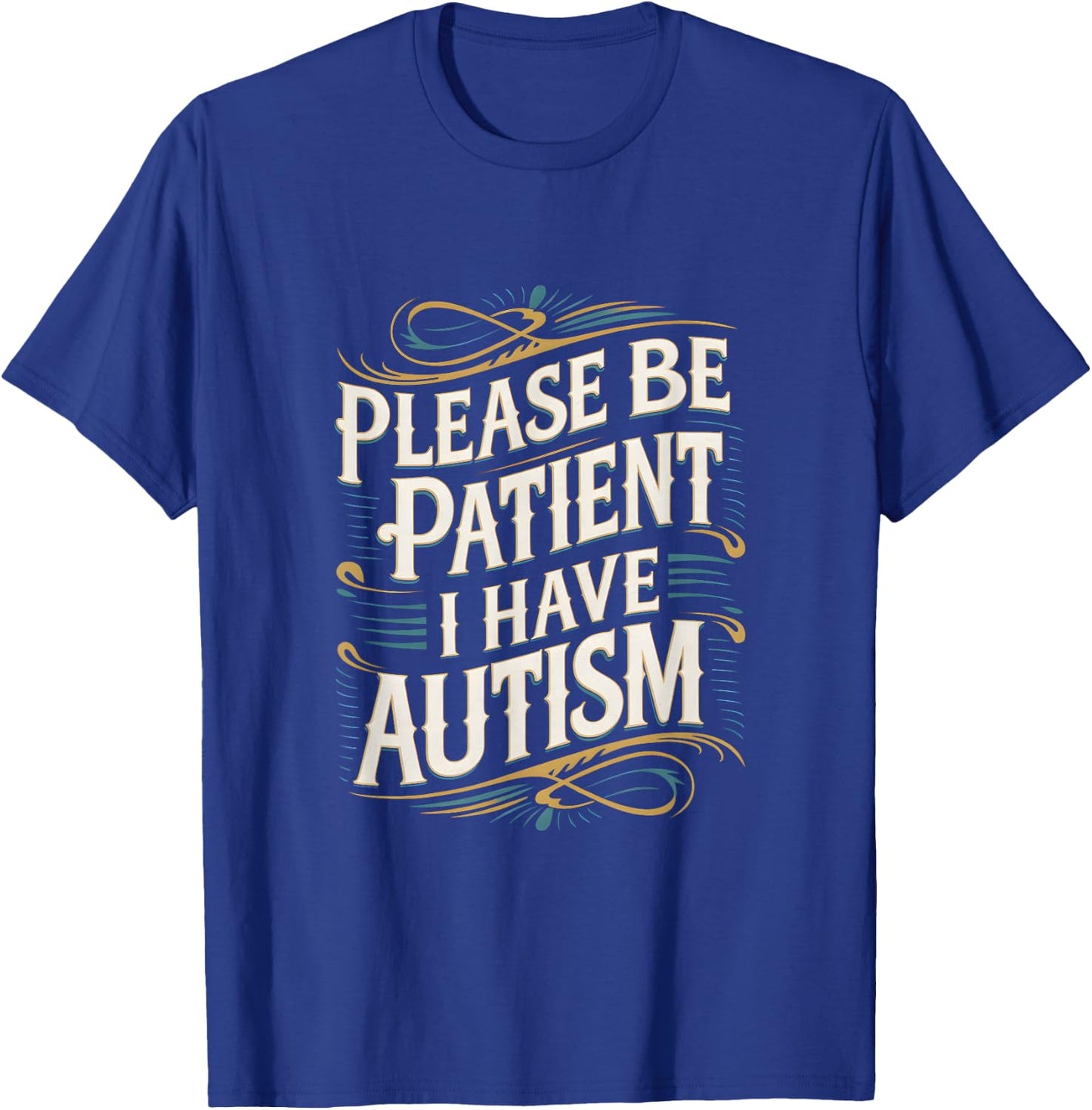Autistic Neurodivergent Please Be Patient I Have Autism , black T-Shirt - T-Shirt | Royal