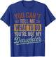 You Can't Tell Me What to Do You're Not My Daughter Dad Men T-Shirt - T-Shirt | Royal