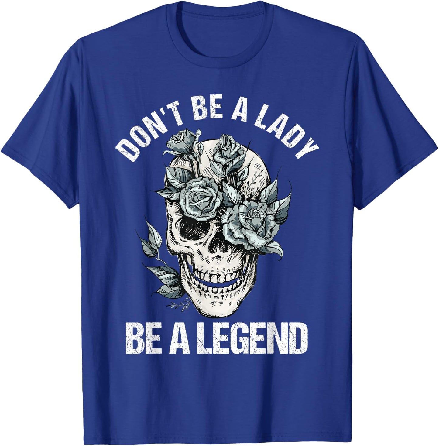 Don't Be A Lady Be A Legend Lady T-Shirt - T-Shirt | Royal