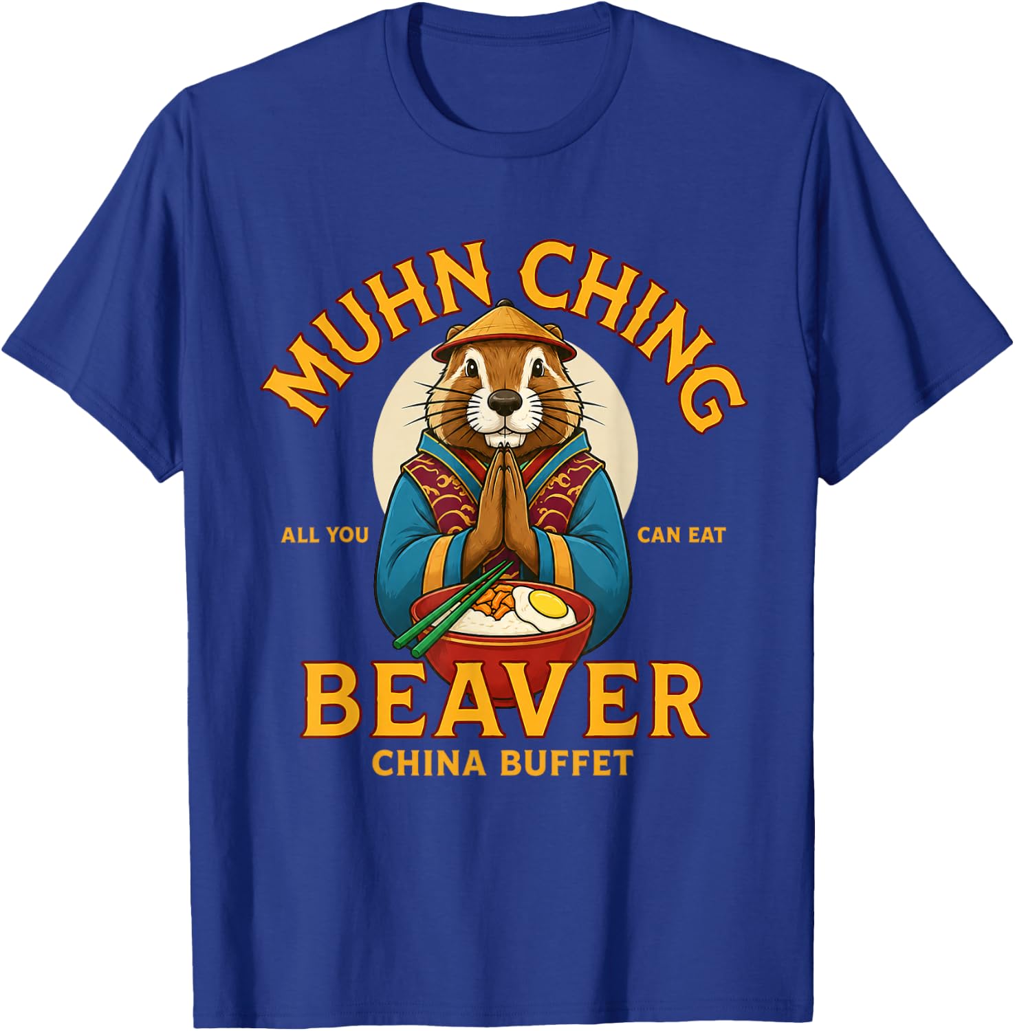 MUHN Ching All You CAN EAT Beaver China Buffet T-Shirt - T-Shirt | Royal