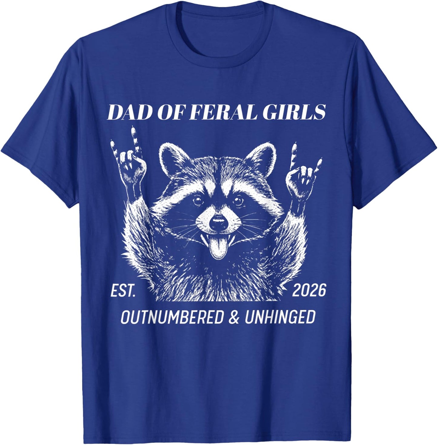 Dad of Feral Girl Est 2026 Outnumbered and Unhinged Raccoon T-Shirt - T-Shirt | Royal